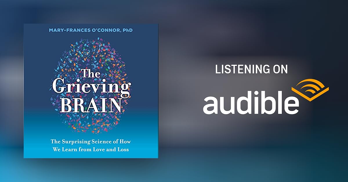 The Grieving Brain by MaryFrances O'Connor Audiobook Audible.co.uk